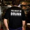 Unisexs You Might Be Drunk Text Print Black T Shirts Crew Neck Casual Cotton Tee Medium Stretch Kni New Summer Cotton Clothes Yk