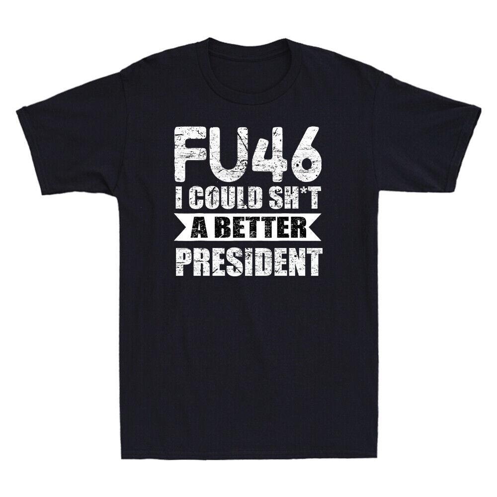 FU-46 I Could Sht A Better President Funny Political Saying Vintage Men T-Shirt Unisex T-Shirt M