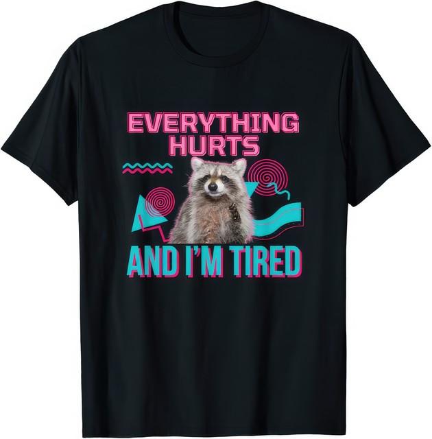 Everything Hurts And I'm Tired Funny Raccoon Meme Retro Animal Gift T Shirt