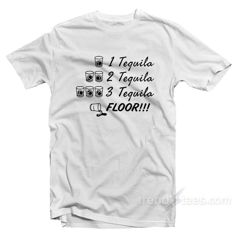 1 Tequila 2 Tequila 3 Tequila Floor Drinking T-Shirt For Unisex XS