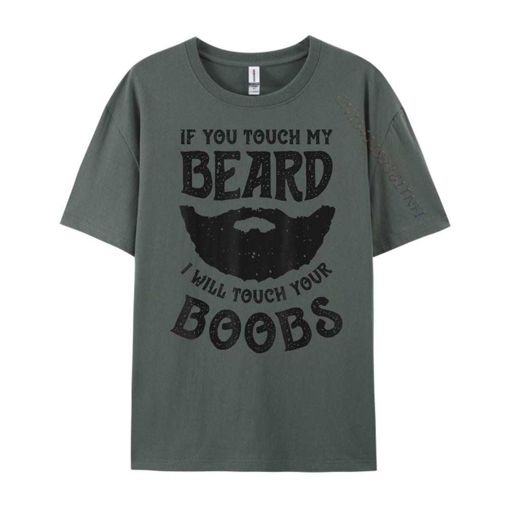 If You Touch My Beard I Will Touch Your Boobs Graphic T Shirts 100 Cotton Unisex Short Sleeve Tee Leisure