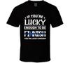 If You're Lucky Enough To Be Finnish You're Lucky Enough T Shirt