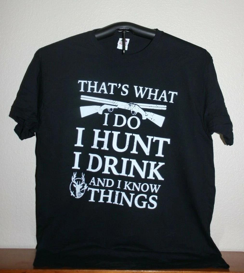 THAT S WHAT I DO- I HUNT- I DRINK AND I KNOW THINGS T-Shirt, Large, Black S