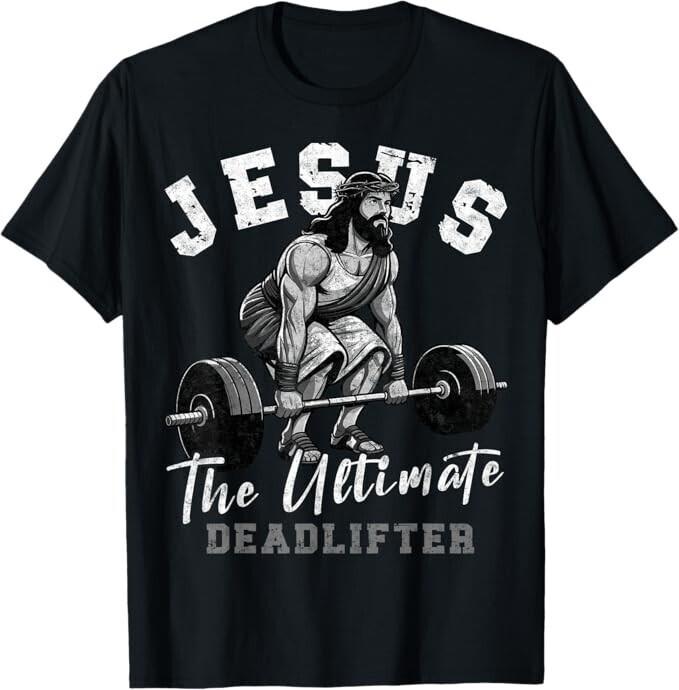 Jesus The Ultimate Deadlifter Funny Christian Workout Gym Gift Unisex T-Shirt M