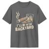 Unisex TShirt Ill Be In The Backyard Vintage Pure Cotton Tee Shirt Short Sleeve T Shirt Crewneck Clothes New Arrival