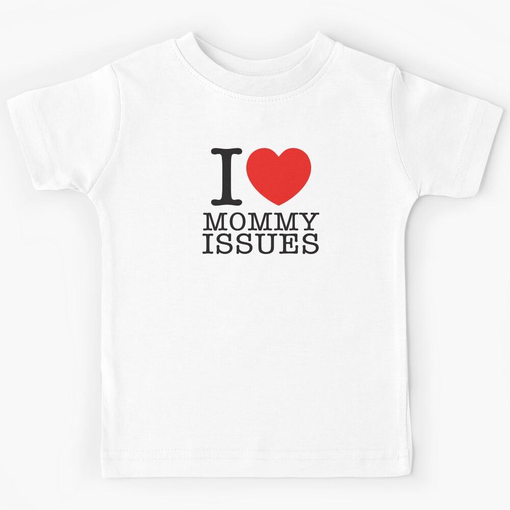 I Love Mommy Issues Kids T-Shirt 170