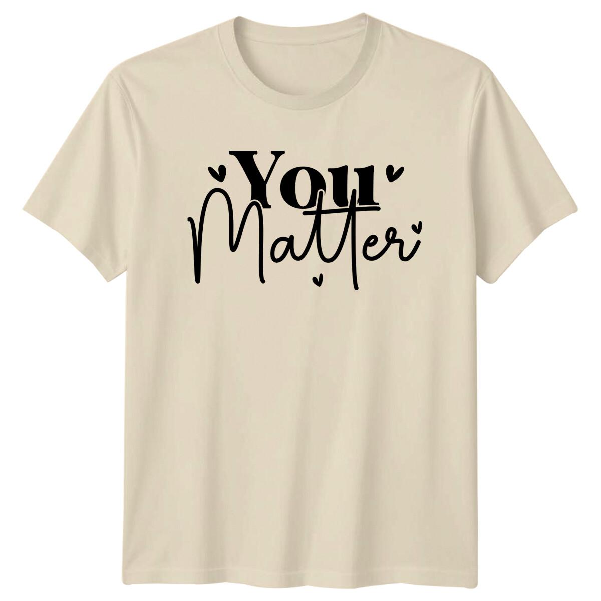 You Matter Positive Quote T-Shirt Motivational Gift XL