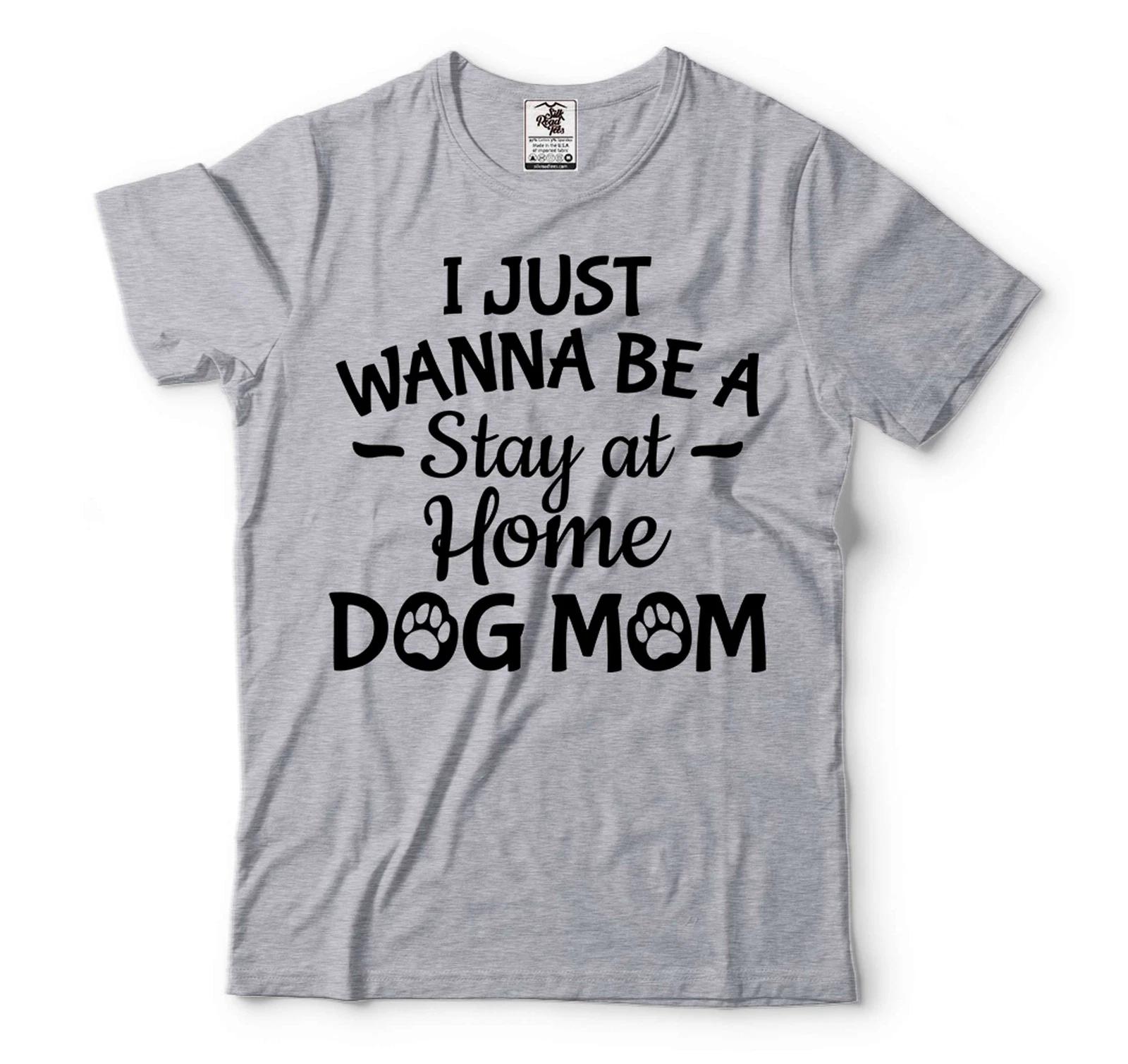 Women s Dog Shirts Dog Owner Shirt I Just Wanna Be A Stay At Home Dog Mom Shirt M