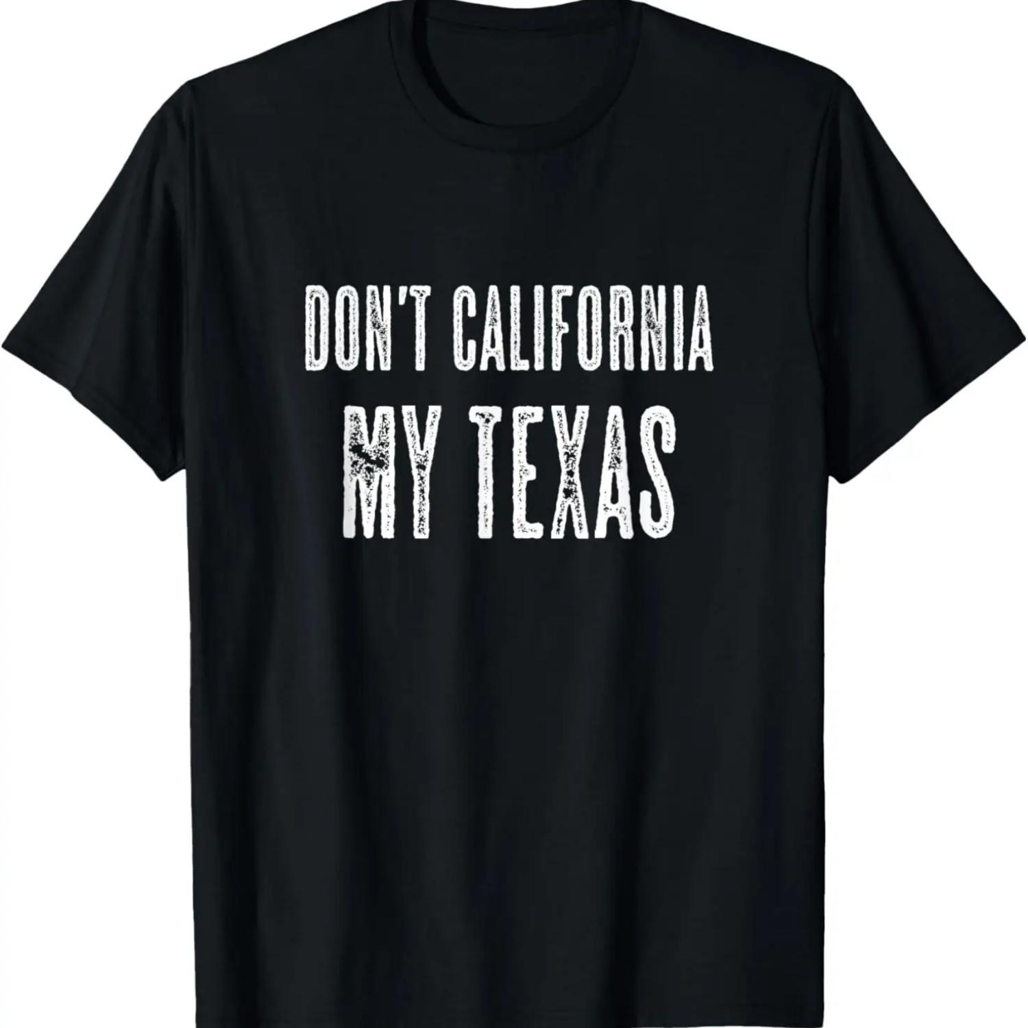 DON T CALIFORNIA MY TEXAS - Funny Gift Anti California _ T-Shirt S чёрный