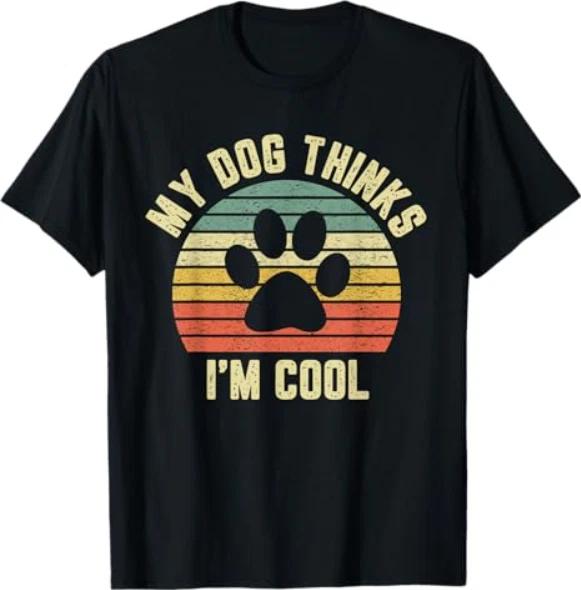 My Dog Thinks I m Cool Shirt Funny Dog Lover Tshirt Retro T-Shirt S