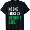 Niemand mag uns, uns ist es egal Lustiger Spruch Unisex T-Shirt