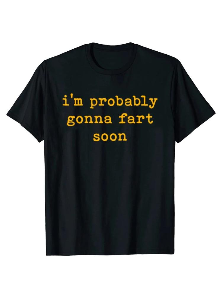 Funny Im Probably Gonna Fart Soon Graphic Tshirts Men Womens Fashion Casual Tshirt Loose T Shirt S