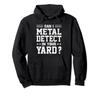 Can I Use a Metal Detector In My Garden? Funny Metal Detector Hoodie