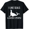 I Like Seals & Maybe 3 People Funny Introvert Sea Lion Seals T-Shirt