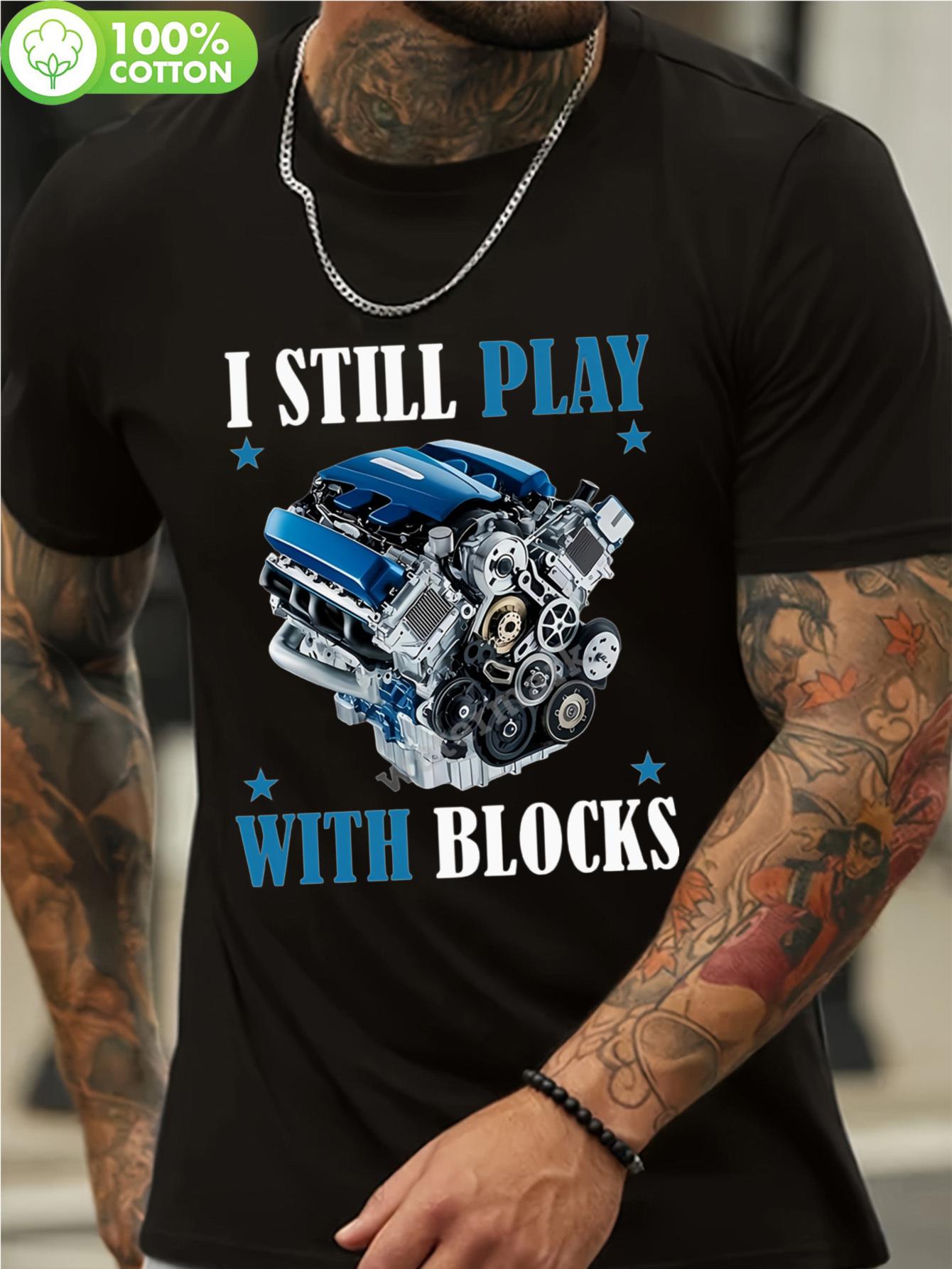 I STILL PLAY with BLOCKS 100% Cotton T-shirt - Automotive Engine Graphic I Still Play with Blocks Slogan XXL