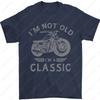 Im Not Old Im A Classic Motorcycle Biker Mens TShirt Summer Male Fashion Classic Simple Unisex Regular Cotton Men Clothing