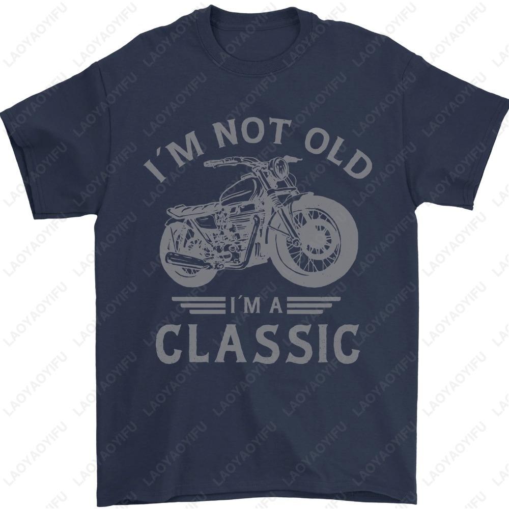 Im Not Old Im A Classic Motorcycle Biker Mens TShirt Summer Male Fashion Classic Simple Unisex Regular Cotton Men Clothing