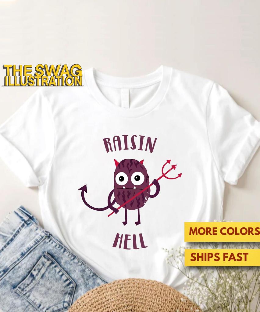 Raisin Hell Shirt, Funny Raising Hell Meme Shirt, Raising Hell Pun GifT shirt, Ultra Soft Premium Tee
