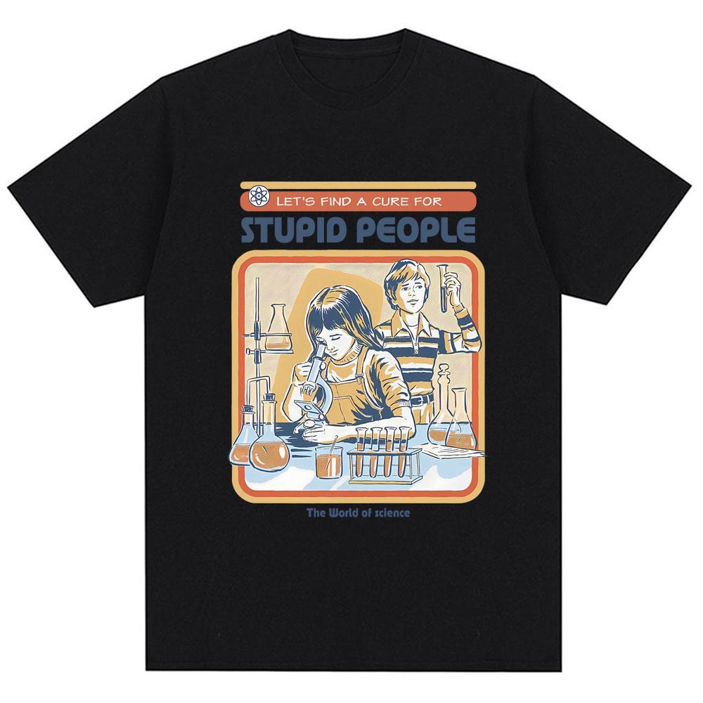 Find A Cure for Stuipd People Funny T-shirt Men Women Fashion Humor T Shirt High Quality Oversized Cotton Casual Tops Streetwear