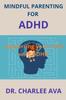 The Mindful Parenting for ADHD : Supporting Your Child with ADHD Book