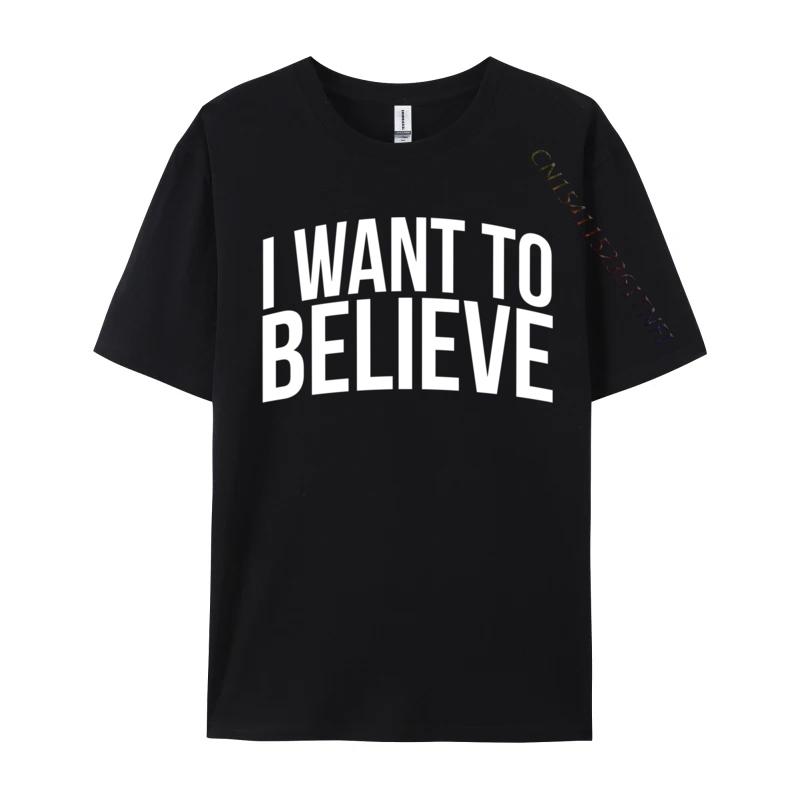 I Want To Believe Ufo Alien Extraterrestrial Cute Unisex Tshirts Casual Group Tees Cotton Camisa Design T Shirt Drop Shipping