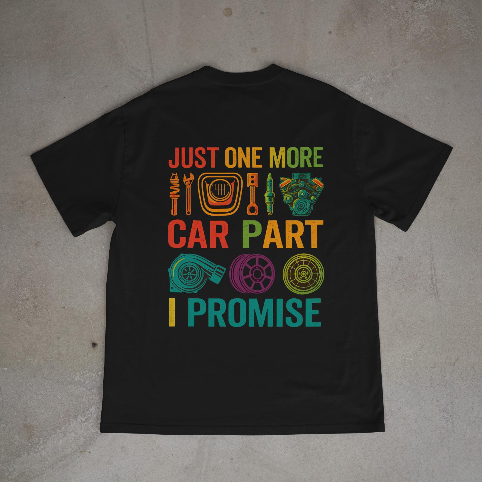 Just One More Car Part Shirt Colorful Funny Mechanic Car Guy Tee Back Print XL