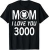 Iron Unisex Mom I Love You Three Thousand Times Tshirt Marvels Moving Gift a Cozy Cotton Shortsleeved Tshirt for Mom