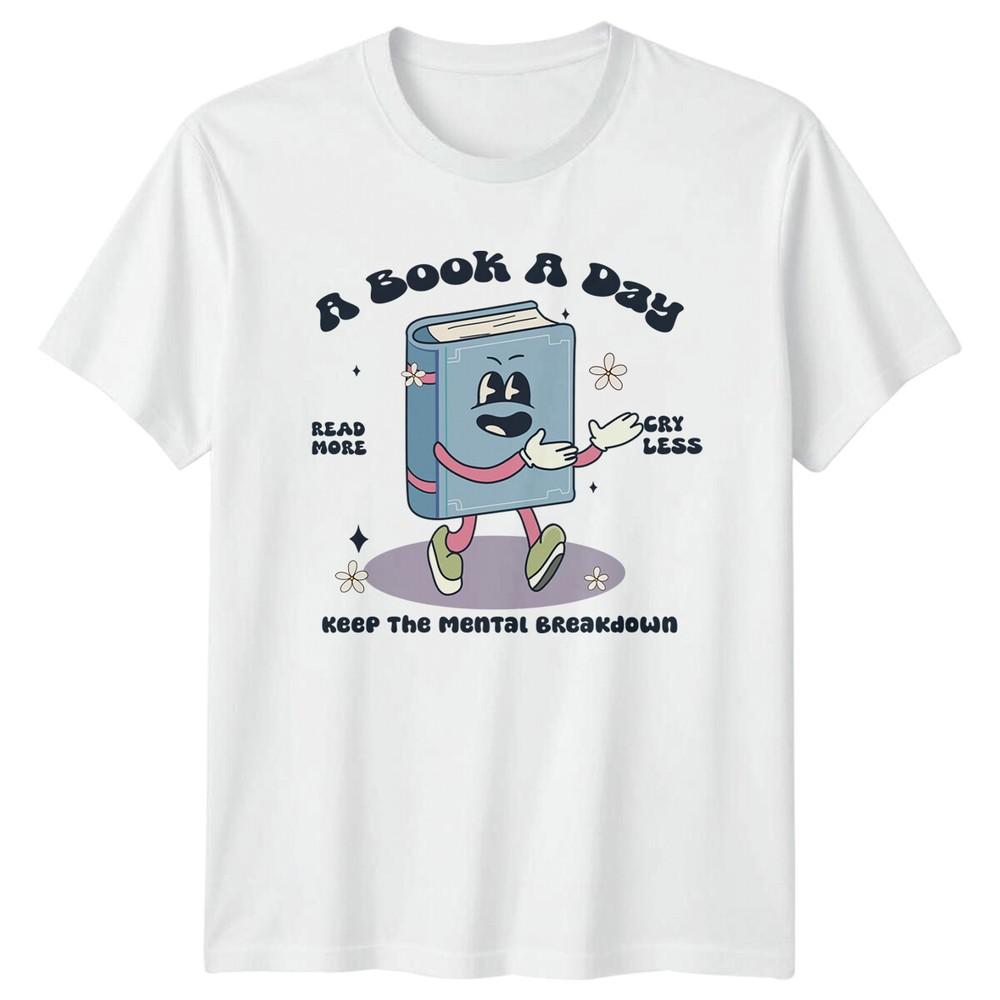 A Book A Day TShirt Read More Cry Less Unisextal Health Book Lover S