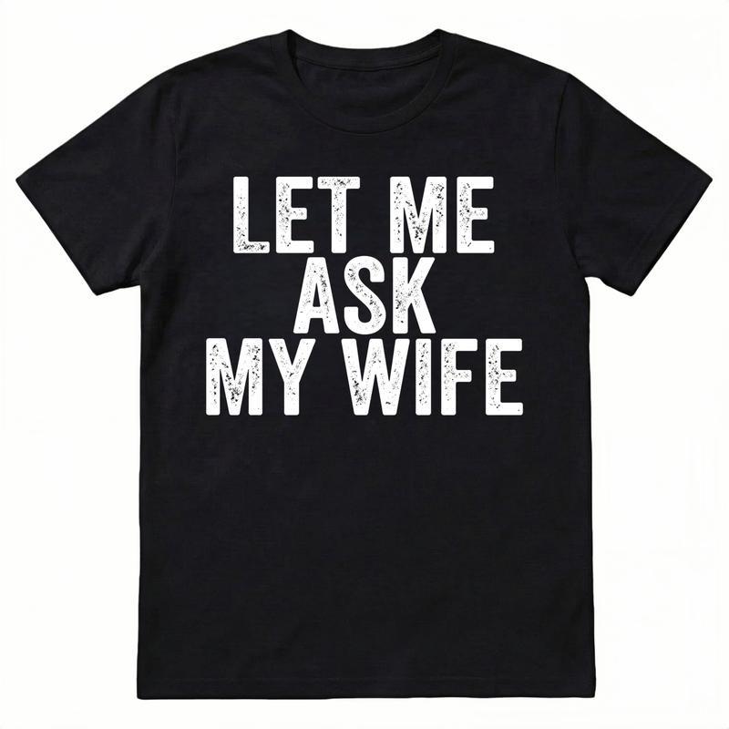 Best Gift for Husband - Let Me Ask My Wife Men s T-Shirt S разноцветный