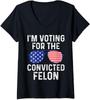 Convicted Felon Trump I Am Voting For 2024 Funny Ladies' V-Neck Tshirt
