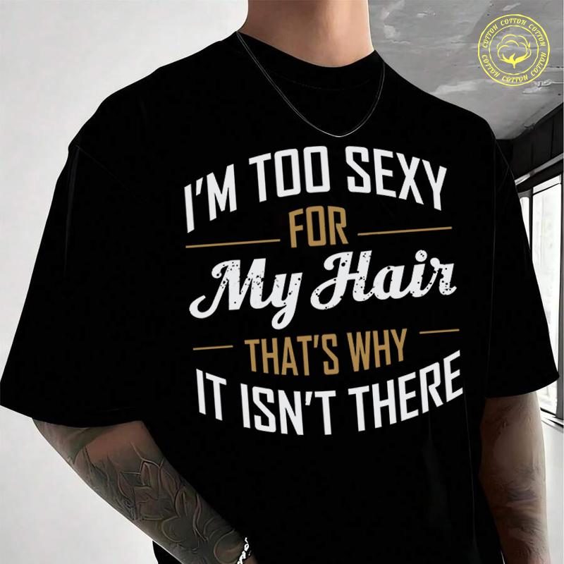 Men Clothing Of I'm Too Sexy For My Hair Moto T-Shirt Cotton Short Sleeve Summer Tops For Men A