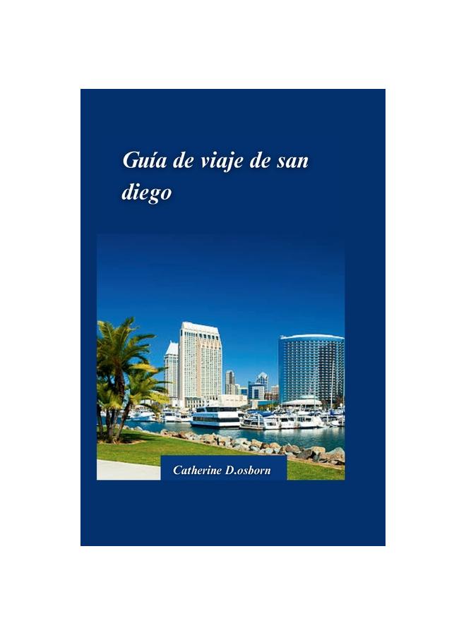 كتاب Guia De Viaje De San Diego 2024 : Descubra Lo Mejor De La Mejor Ciudad De Estados Unidos: Playas, Atracciones Y Tesoros Escondidos