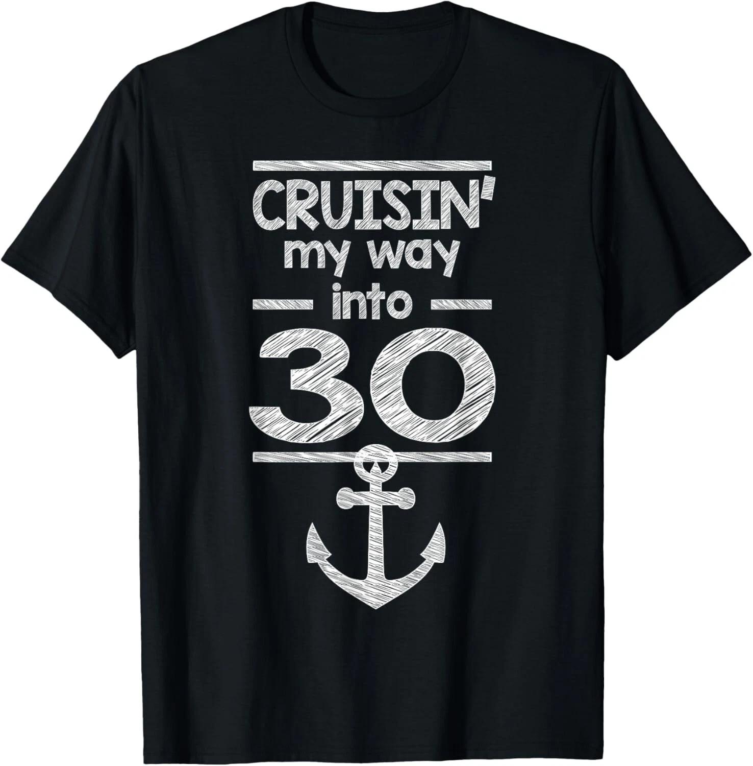 

Cruisin My Way Into 30 30th Birthday 30 Years Old Boat 30_s Gift Unisex T-Shirt L