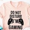 Do Not Disturb Im Gaming T Shirt Funny Nerd Gamer Humour Rpg Video Games I Am A Game Lover Vintage Stretched Versatile