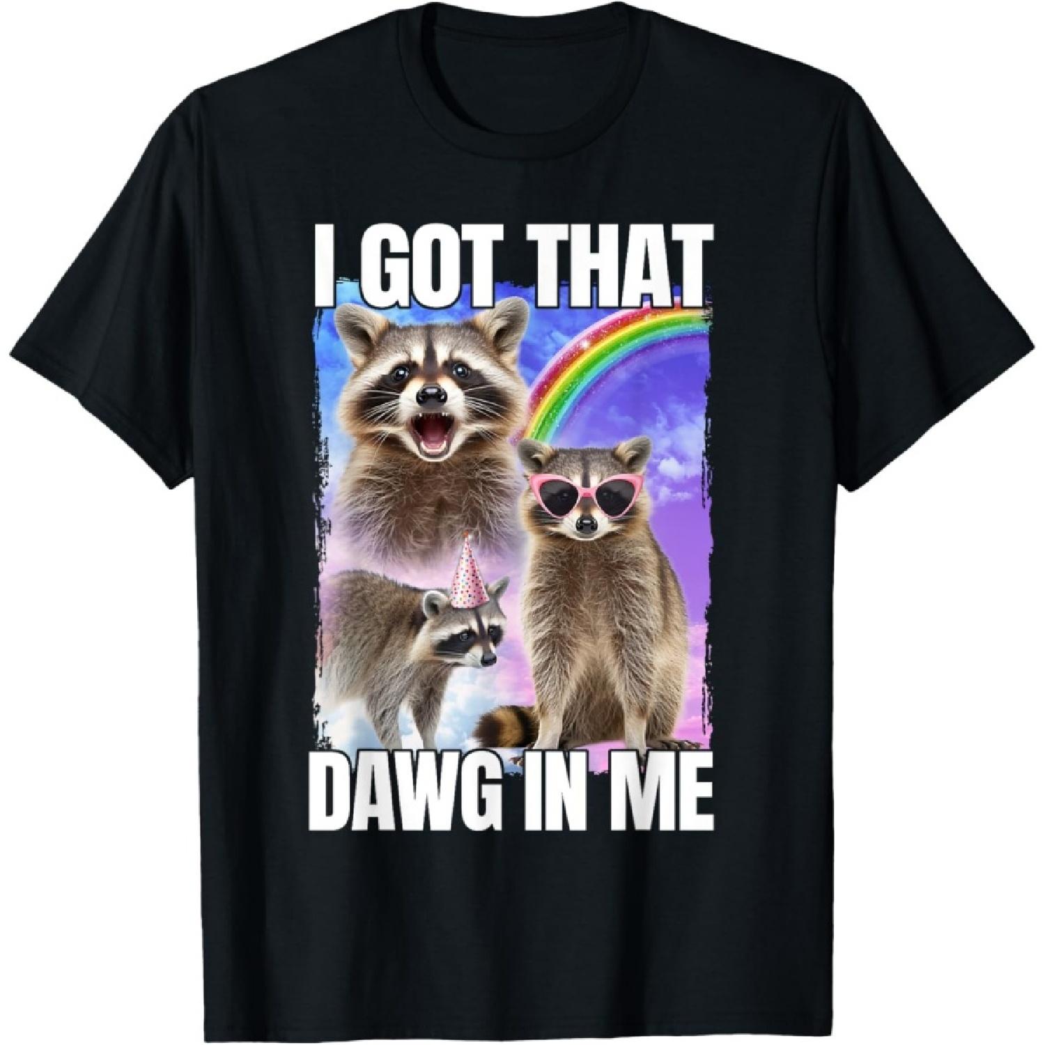 I Got That Dawg In Me Raccoon T-Shirt S