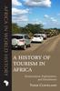 The A History of Tourism In Africa : Exoticization, Exploitation, and Enrichment Book