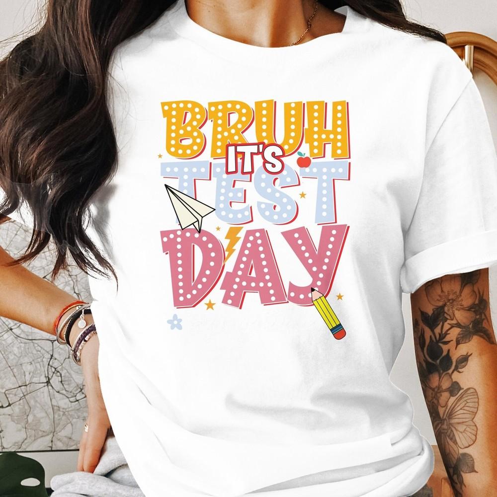Bruh It s Test Day T-Shirt, Funny Teacher Shirt, Test Day Tee, School Exam #26 Unisex T-Shirt XXXXL