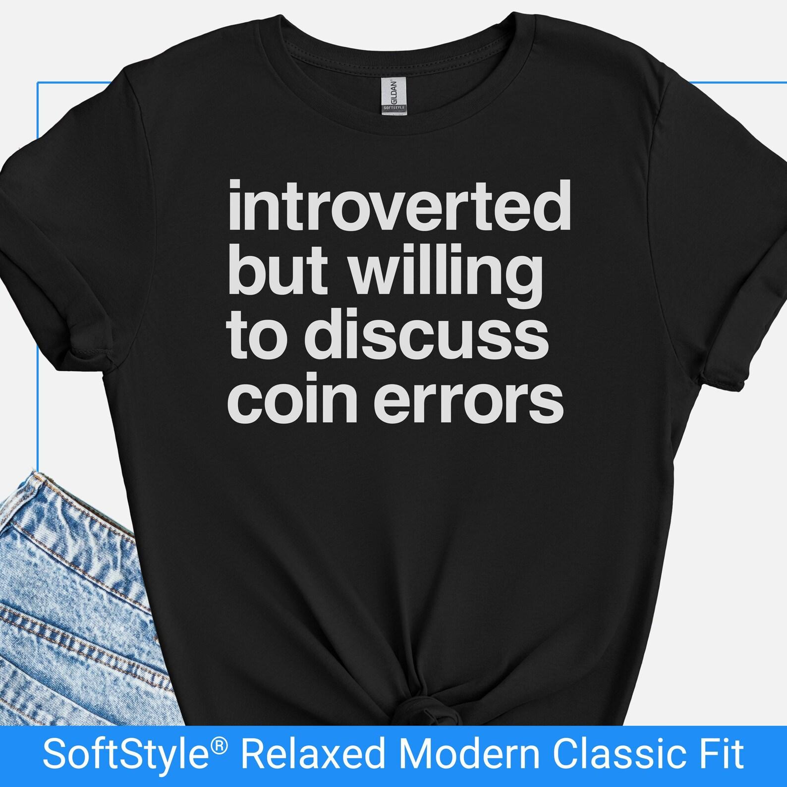 Introverted Coin Collector Shirt, Error Coin Humor, Numismatist Gift, Funny Introvert Tshirt S