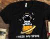 Need My Space Astronaut Shirt, Outer Space Gift, Space Art, Astronaut Gifts, Planet Shirts, Astronomy Shirts