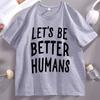 Lets Be Better HuUnisexs Tshirt Unisex Women Kindness Tee Trendy Short Sleeve Cotton Tshirt Y2k Clothes Streetwear Tees Clothes