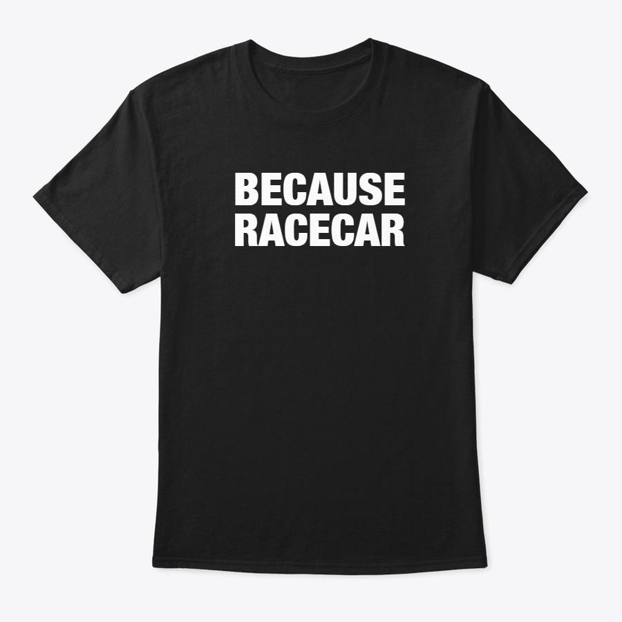 BECAUSE RACECAR Gift Tee T Shirt IDEA CAR T-SHIRT RACING DRAG IMPORT SHOW S разноцветный