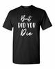 But Did You Die TShirt Funny Workout Gym Yoga Novelty Saying Shirts