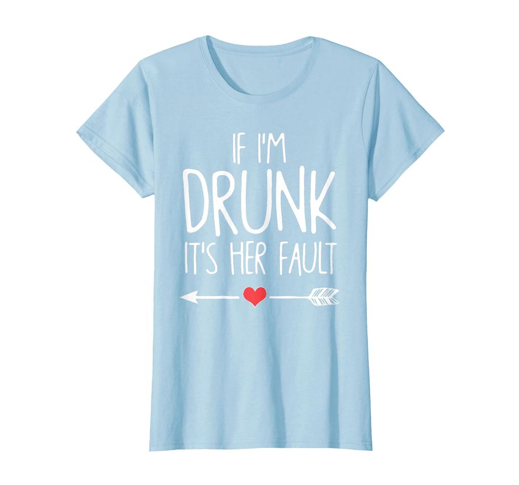 If I Get Drunk Her Fault It's T-Shirt