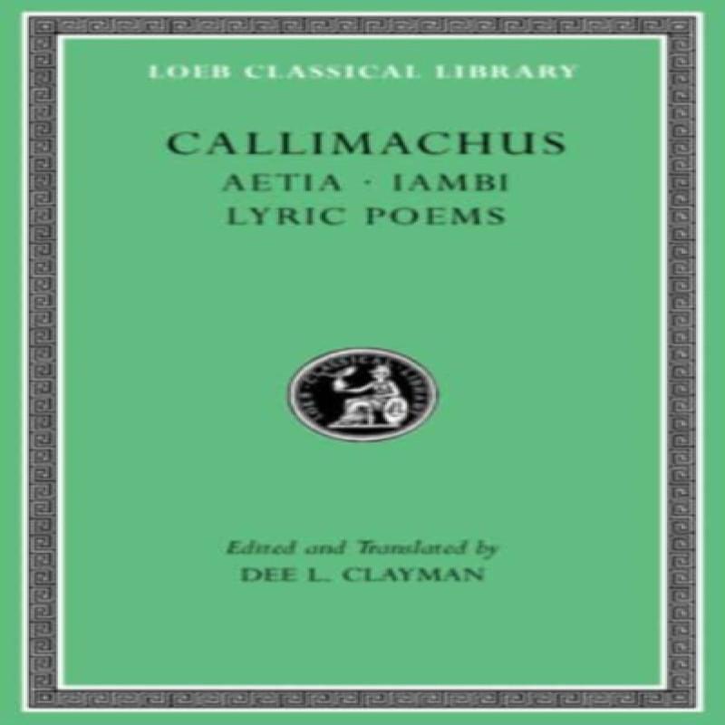 Aetia. Iambi. Lyric Poems by Callimachus Hardback Book 9780674997349