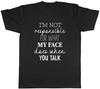 Im Not Responsible For What My Face Does When You Talk Unisex Unisex TShirt Tee