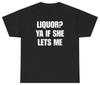 Liquore? Sì Se Mi Lascia Maglietta Divertente | Unethical Threads