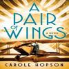 A Pair of Wings by Carole Hopson Hardback Book 9781250347213
