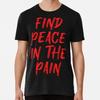 Find Peace In The Pain Funny Quote Size S To 5XL Made In the USA T-Shirt