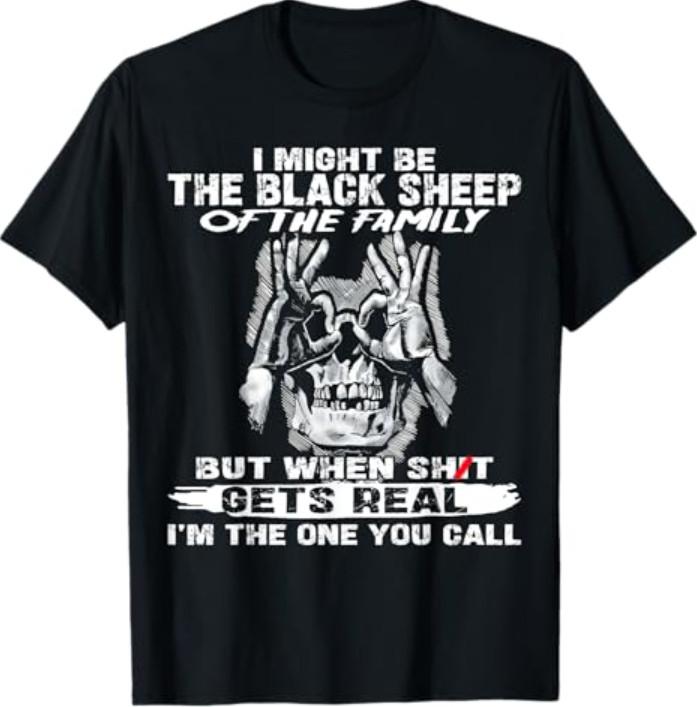 I Might Be The Black Sheep Of The Family But When S Gets T-Shirt