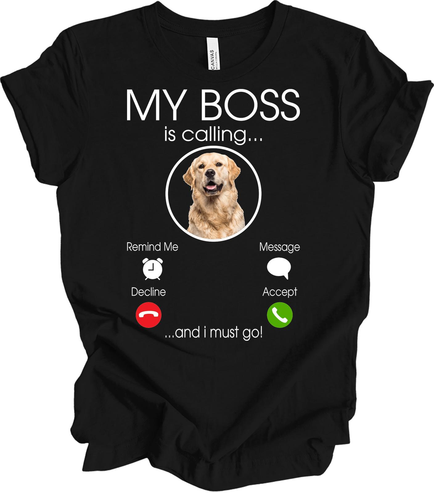 Golden Retriever My Boss Funny Dog Gift Unisex T-Shirt My Boss Is Calling XL